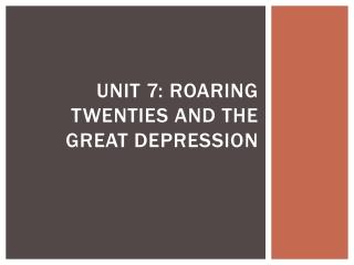 Unit 7: Roaring Twenties and the Great Depression