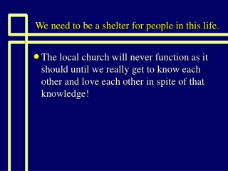 We need to be a shelter for people in this life.