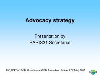 Advocacy strategy Presentation by PARIS21 Secretariat