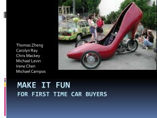 Make it Fun for first time car buyers