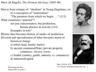 Marx (& Engels), The German Ideology (1845-46) Moves from critique of “idealism” in Young Hegelians, etc. to a c