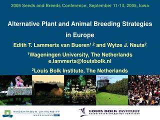 2005 Seeds and Breeds Conference, September 11-14, 2005, Iowa Alternative Plant and Animal Breeding Strategies in Europ