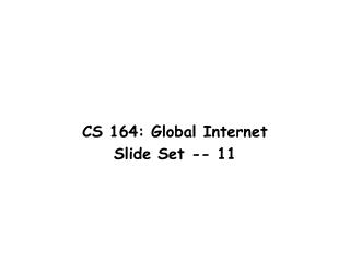 CS 164: Global Internet Slide Set -- 11