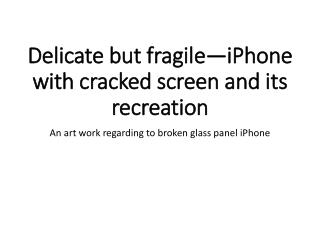 Delicate but fragile—iPhone with cracked screen and its recreation