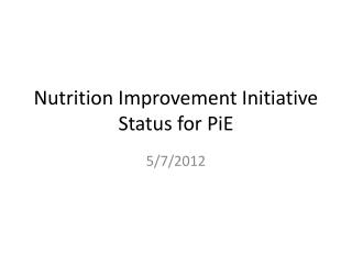 Nutrition Improvement Initiative Status for PiE