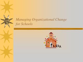 Managing Organizational Change for Schools