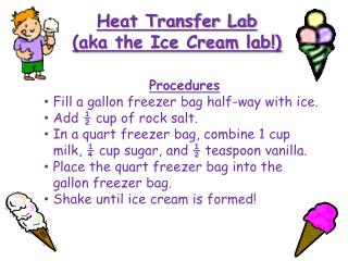 Procedures Fill a gallon freezer bag half-way with ice. Add ½ cup of rock salt.