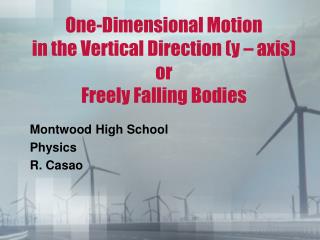 One-Dimensional Motion in the Vertical Direction (y – axis) or Freely Falling Bodies