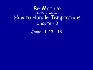 Be Mature By Warren Wiersbe How to Handle Temptations Chapter 3