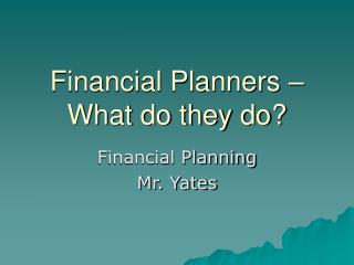 Financial Planners – What do they do?