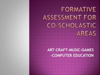 FORMATIVE ASSESSMENT FOR CO-SCHOLASTIC AREAS