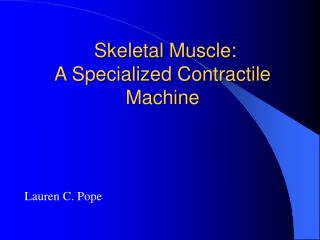 Skeletal Muscle: A Specialized Contractile Machine