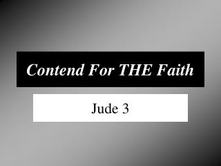 Contend For THE Faith