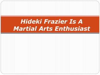 Hideki Frazier Is A Martial Arts Enthusiast