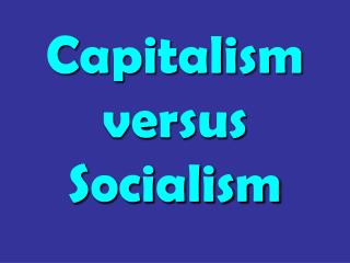 Capitalism versus Socialism