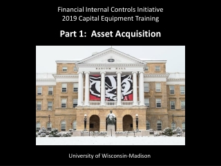 Financial Internal Controls Initiative 2019 Capital Equipment Training Part 1: Asset Acquisition