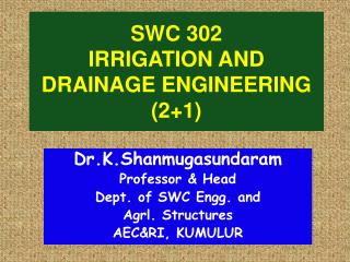 SWC 302 IRRIGATION AND DRAINAGE ENGINEERING (2+1)