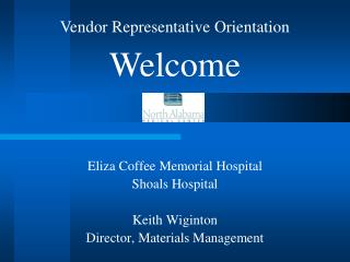 Eliza Coffee Memorial Hospital Shoals Hospital Keith Wiginton Director, Materials Management