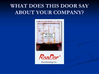 WHAT DOES THIS DOOR SAY ABOUT YOUR COMPANY?