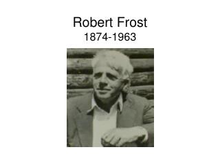 Robert Frost 1874-1963