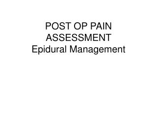 POST OP PAIN ASSESSMENT Epidural Management