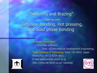 “Soldering and Brazing” comparing with Diffusion bonding, Hot pressing, and Solid phase bonding