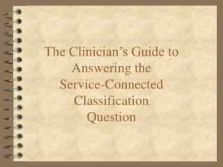 The Clinician’s Guide to Answering the Service-Connected Classification Question