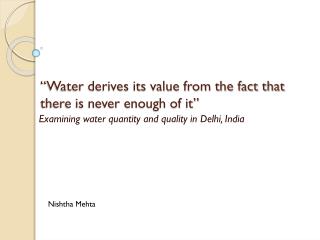 “Water derives its value from the fact that there is never enough of it”