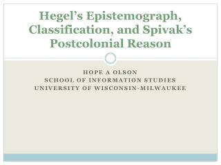 Hegel’s Epistemograph , Classification, and Spivak’s Postcolonial Reason