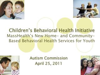 Children’s Behavioral Health Initiative MassHealth’s New Home- and Community-Based Behavioral Health Services for Youth