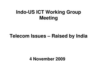 Indo-US ICT Working Group Meeting Telecom Issues – Raised by India