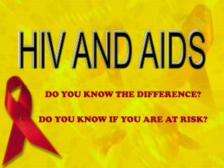 DO YOU KNOW THE DIFFERENCE? DO YOU KNOW IF YOU ARE AT RISK?