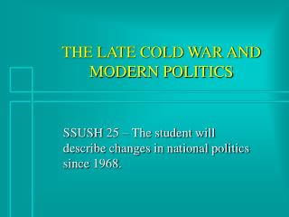 THE LATE COLD WAR AND MODERN POLITICS