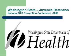 Washington State – Juvenile Detention National STD Prevention Conference -2006
