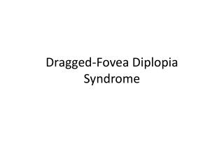 Dragged-Fovea Diplopia Syndrome
