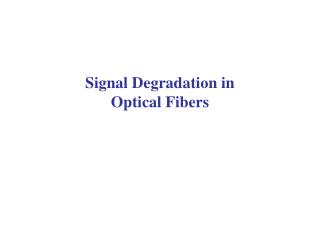 Signal Degradation in Optical Fibers