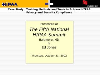 Case Study: Training Methods and Tools to Achieve HIPAA Privacy and Security Compliance