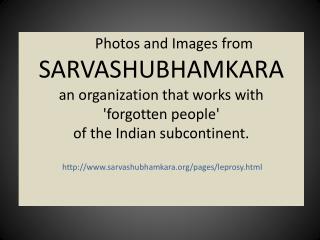 Photos and Images from SARVASHUBHAMKARA an organization that works with 'forgotten people' of the Indian subcontinent.