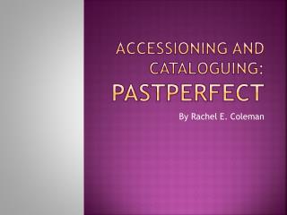 Accessioning and Cataloguing: PastPerfect
