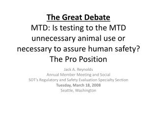 The Great Debate MTD: Is testing to the MTD unnecessary animal use or necessary to assure human safety? The Pro Position
