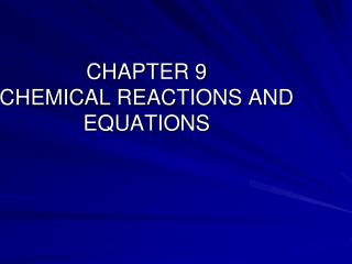 CHAPTER 9 CHEMICAL REACTIONS AND EQUATIONS