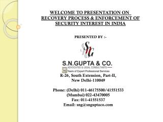 WELCOME TO PRESENTATION ON	 RECOVERY PROCESS & ENFORCEMENT OF SECURITY INTEREST IN INDIA PRESENTED BY :-