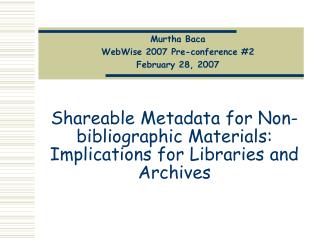 Shareable Metadata for Non-bibliographic Materials: Implications for Libraries and Archives