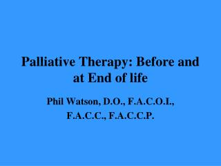 Palliative Therapy: Before and at End of life