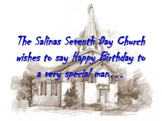 The Salinas Seventh Day Church wishes to say Happy Birthday to a very special man…
