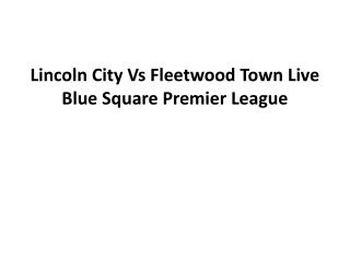 Lincoln City Vs Fleetwood Town Live Blue Square Premier Leag