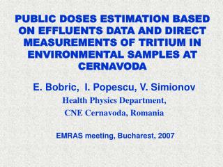 PUBLIC DOSES ESTIMATION BASED ON EFFLUENTS DATA AND DIRECT MEASUREMENTS OF TRITIUM IN ENVIRONMENTAL SAMPLES AT CERNAVODA