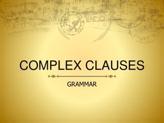 COMPLEX CLAUSES
