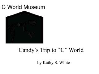 Candy’s Trip to “C” World
