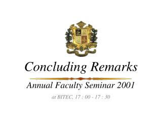 Concluding Remarks Annual Faculty Seminar 2001 at BITEC, 17 : 00 - 17 : 30
